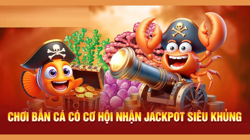 Bắn cá vừa giải trí vừa hốt thưởng cao từ nhà cái hàng đầu