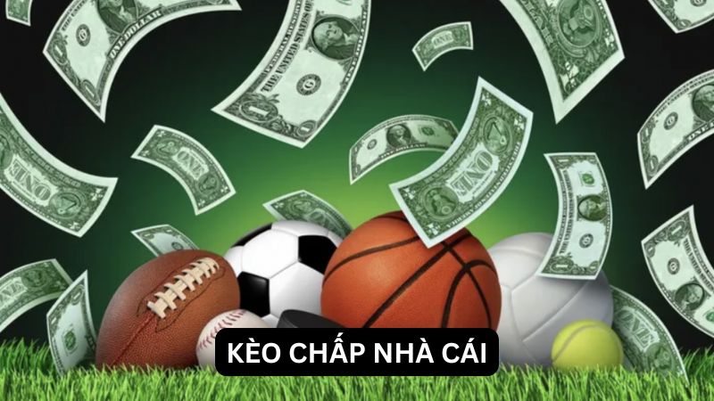 Kèo chấp nhà cái - Hiểu biết cơ bản, cách đặt cược hiệu quả