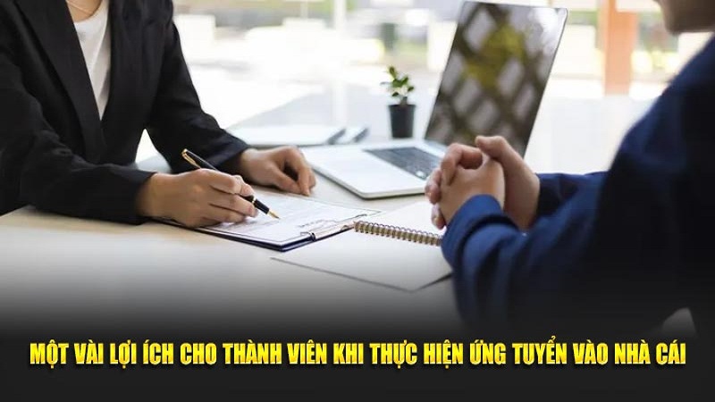Ứng viên khi tham gia tuyển dụng nhà cái đều được hưởng những quyền lợi cao nhất.