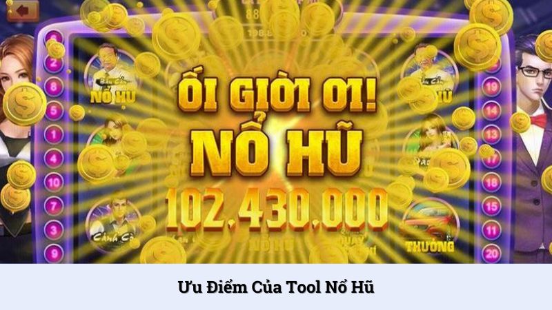Tool hack nổ hũ sở hữu nhiều ưu điểm nổi bật