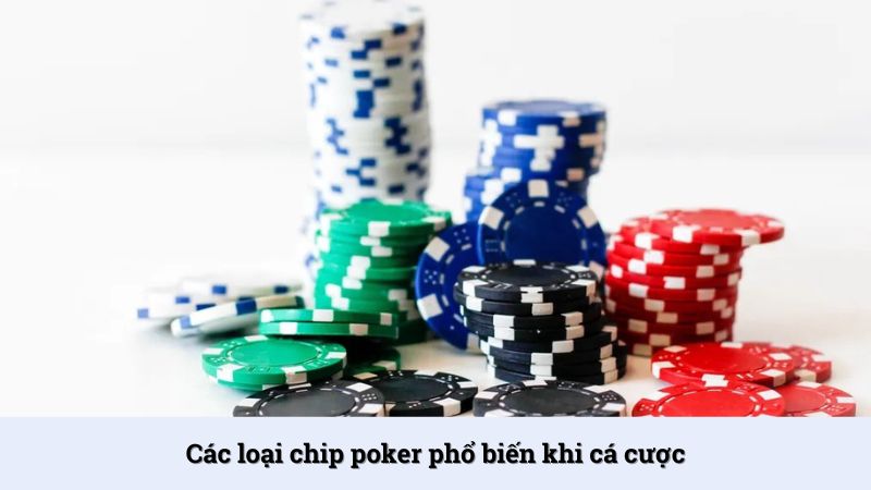 Các loại chip poker phổ biến tại LoDe88