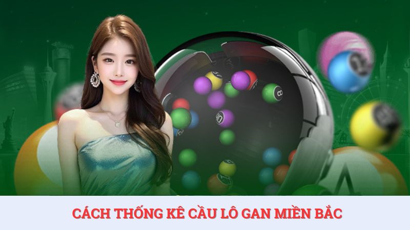 Cách thống kê cầu lô gan miền Bắc lâu chưa về hiệu quả