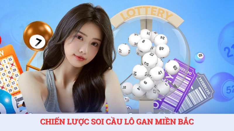 Chiến lược soi cầu lô gan miền Bắc