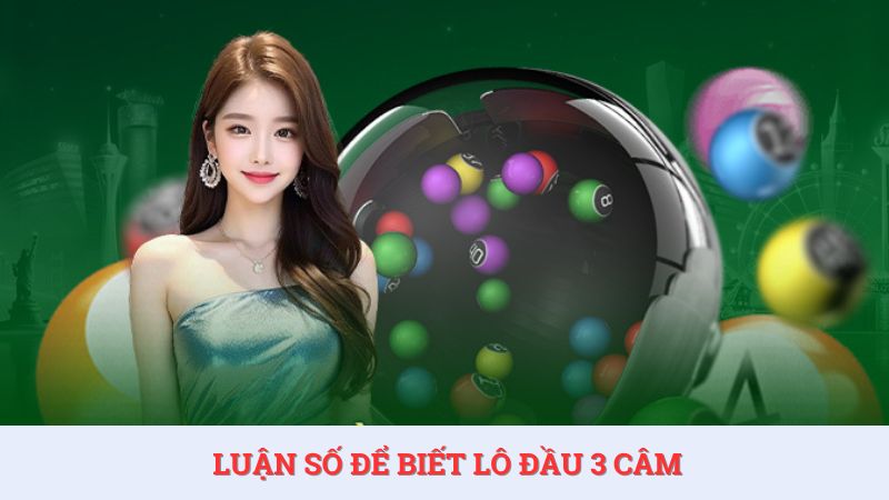 Luận số để biết lô đầu 3 câm đánh con gì?