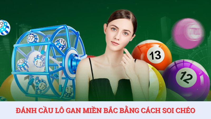 Soi chéo để đánh cầu lô gan